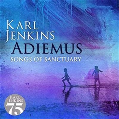  「Adiemus - Songs of Sanctuary」: 古典的な美しさと神秘的な雰囲気を併せ持つ、世界音楽の傑作